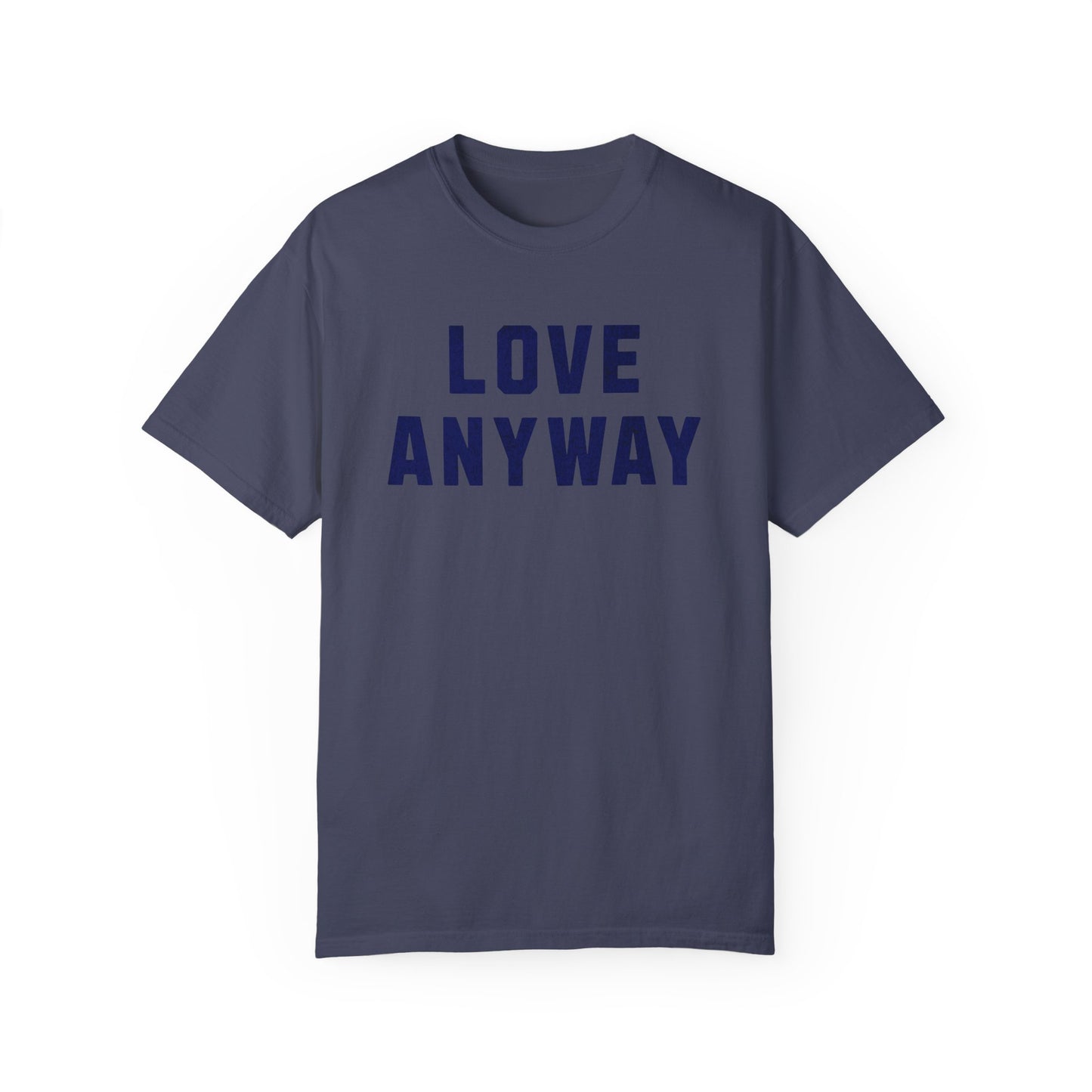 LOVE ANYWAY T-shirt or sweatshirt