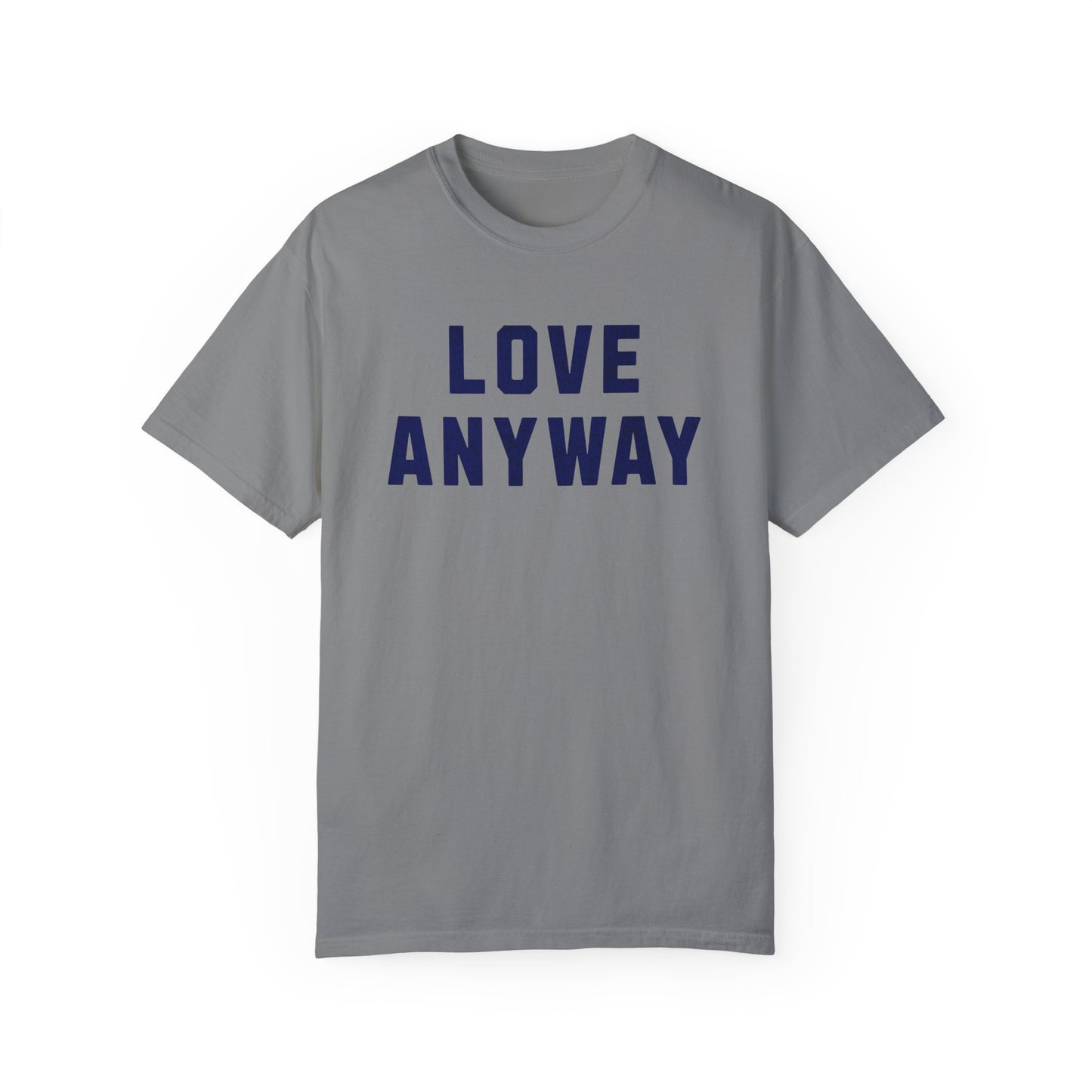 LOVE ANYWAY T-shirt or sweatshirt