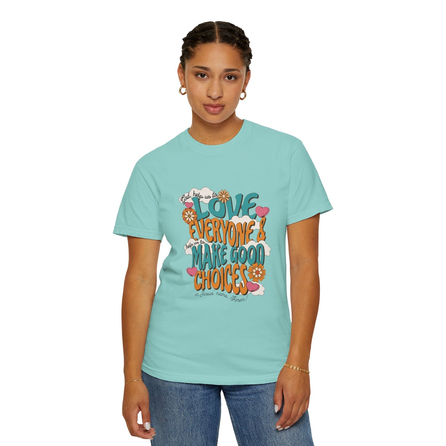 Love Everyone/Make Good Choices -whimsical Comfort Colors