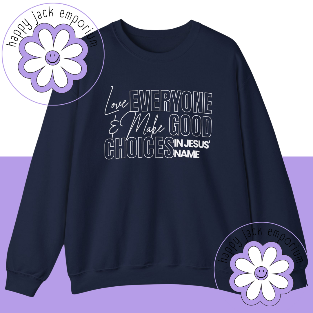 LOVE EVERYONE & MAKE GOOD CHOICES - sweatshirt