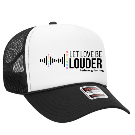 LOVE LOUDER -Trucker Hat - Be The Neighbor