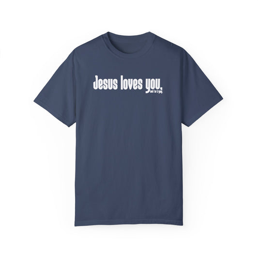 Jesus Loves You...and I'm Trying (comfort colors)