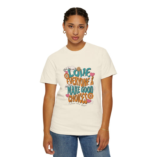 Love Everyone/Make Good Choices -whimsical Comfort Colors